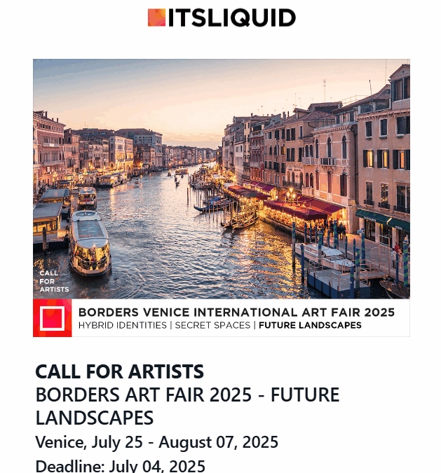 CALL FOR ARTISTS BORDERS ART FAIR 2025 – FUTURE LANDSCAPES Venice | July 25 – August 7, 2025
